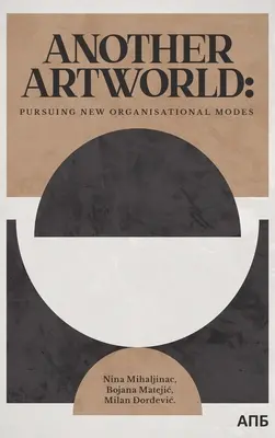 Iný svet umenia: Snaha o nové organizačné spôsoby - Another Artworld: Pursuing New Organisational Modes
