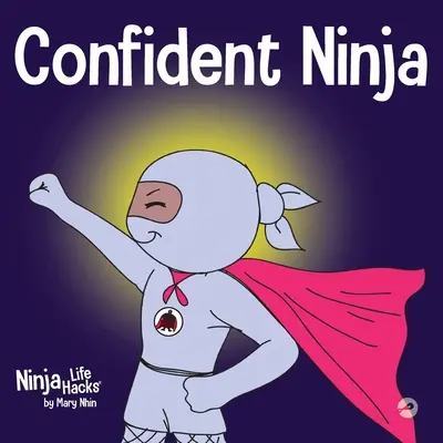 Sebavedomý nindža: Detská kniha o rozvíjaní sebadôvery a sebaúcty - Confident Ninja: A Children's Book About Developing Self Confidence and Self Esteem