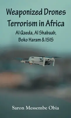 Zbraňové drony Terorizmus v Afrike: Al-Káida, Al-Šabáb, Boko Haram a ISIS - Weaponized Drones Terrorism in Africa: Al Qaeda, Al Shabaab, Boko Haram and ISIS