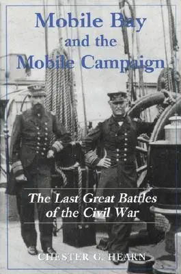 Mobilná zátoka a mobilná kampaň: Posledné veľké bitky občianskej vojny - Mobile Bay and the Mobile Campaign: The Last Great Battles of the Civil War
