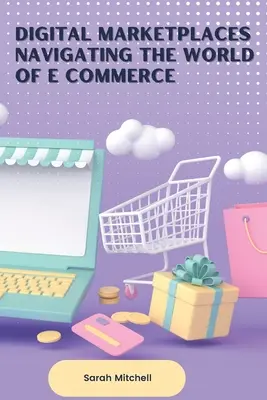Digitálne trhoviská: Navigácia vo svete elektronického obchodu - Digital Marketplaces Navigating the World of E Commerce