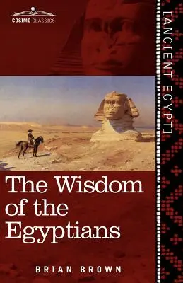 Múdrosť Egypťanov: Múdrosť Egypťanov: Príbeh Egypťanov, Náboženstvo starých Egypťanov, Ptah-Hotep a Ke'gemini, Kniha D - The Wisdom of the Egyptians: The Story of the Egyptians, the Religion of the Ancient Egyptians, the Ptah-Hotep and the Ke'gemini, the Book of the D