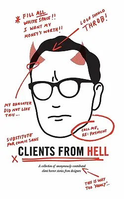 Klienti z pekla: Zbierka anonymných hororových príbehov klientov od dizajnérov - Clients From Hell: A collection of anonymously-contributed client horror stories from designers
