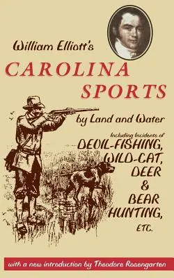 Carolina Sports by Land and Water Williama Elliotta: Vrátane príhod z lovu diabla, divých mačiek, jeleňov a medveďov atď. - William Elliott's Carolina Sports by Land and Water: Including Incidents of Devil-Fishing, Wildcat, Deer, and Bear Hunting, Etc.