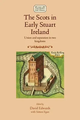 Škóti v Írsku na začiatku vlády Stuartovcov: Únia a separácia v dvoch kráľovstvách - The Scots in Early Stuart Ireland: Union and Separation in Two Kingdoms