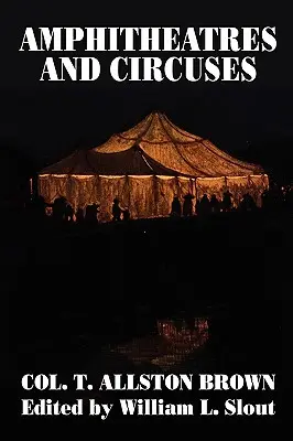 Amfiteátre a cirkusy: História od najstarších čias do roku 1861 s náčrtmi niektorých hlavných účinkujúcich - Amphitheatres and Circuses: A History from Their Earliest Date to 1861, with Sketches of Some of the Principal Performers