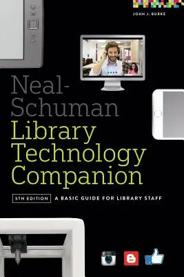 Neal-Schuman Library Technology Companion: Neal-Schuman Library Technology Companion: Základná príručka pre pracovníkov knižníc - Neal-Schuman Library Technology Companion: A Basic Guide for Library Staff