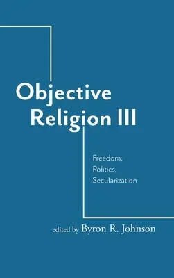Objektívne náboženstvo: Sloboda, politika, sekularizácia - Objective Religion: Freedom, Politics, Secularization