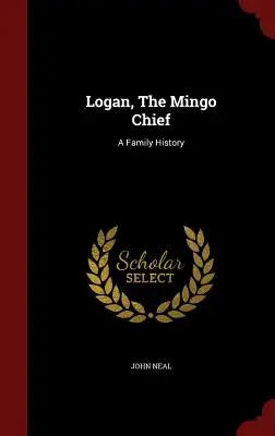 Logan, náčelník kmeňa Mingo: Mingo, Mingo: Rodinná história - Logan, The Mingo Chief: A Family History