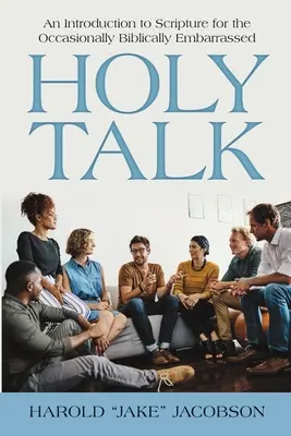 Sväté rozhovory: Úvod do Písma pre ľudí, ktorí sa občas ocitnú v biblických rozpakoch - Holy Talk: An Introduction to Scripture for the Occasionally Biblically Embarrassed