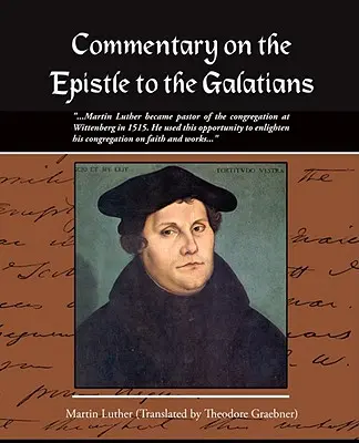 Komentár k Listu Galaťanom Martin Luther - Commentary on the Epistle to the Galatians Martin Luther