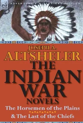 Romány o indiánskej vojne: Jazdci z plání a Posledný z náčelníkov - The Indian War Novels: The Horsemen of the Plains & the Last of the Chiefs