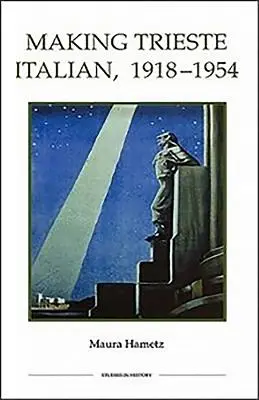 Tvorba talianskeho Terstu, 1918-1954 - Making Trieste Italian, 1918-1954
