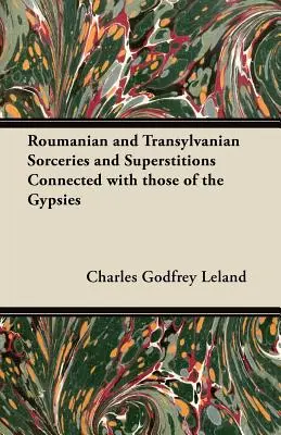 Čarodejníctva a povery v Rumunsku a Sedmohradsku spojené s Cigánmi - Roumanian and Transylvanian Sorceries and Superstitions Connected with those of the Gypsies