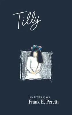 Tilly: Peretti: Eine Erzhlung von Frank E. - Tilly: Eine Erzhlung von Frank E. Peretti
