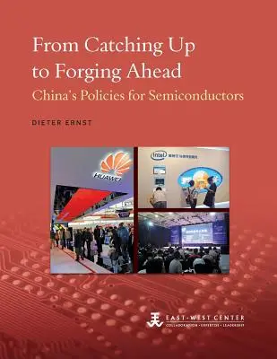 Od dobiehania k napredovaniu: Čínska politika v oblasti polovodičov - From Catching Up to Forging Ahead: China's Policies for Semiconductors