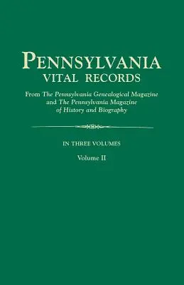 Pennsylvania Vital Records, from the Pennsylvania Genealogical Magazine and the Pennsylvania Magazine of History and Biography. v troch zväzkoch. Zväzok - Pennsylvania Vital Records, from the Pennsylvania Genealogical Magazine and the Pennsylvania Magazine of History and Biography. in Three Volumes. Volu
