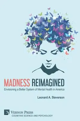 Madness Reimagined: Predstavujeme si lepší systém duševného zdravia v Amerike - Madness Reimagined: Envisioning a Better System of Mental Health in America