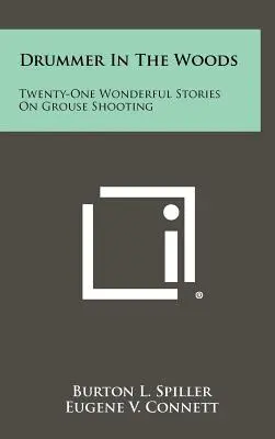 Bubeník v lese: Dvadsaťjeden nádherných príbehov o streľbe na tetrova - Drummer In The Woods: Twenty-One Wonderful Stories On Grouse Shooting