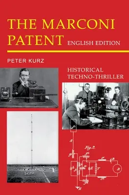 Marconiho patent - anglické vydanie: Historický technotriler - The Marconi Patent - English Edition: Historical Techno-Thriller