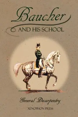 Baucher a jeho škola: S prílohou I: Spomienky LOUISA RULA a EUGNE CARON S dodatkom II: Komentár LOUISA SEEGERA Z jeho p - Baucher and His School: With Appendix I: Recollections From LOUIS RUL and EUGNE CARON With Appendix II: Commentary by LOUIS SEEGER From his p