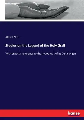 Štúdie o legende o Svätom grále: So zvláštnym zreteľom na hypotézu o jej keltskom pôvode - Studies on the Legend of the Holy Grail: With especial reference to the hypothesis of its Celtic origin