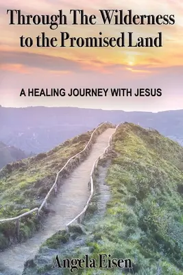 Cez púšť do zasľúbenej zeme: Uzdravujúca cesta s Ježišom - Through The Wilderness to the Promised Land: A healing journey with Jesus