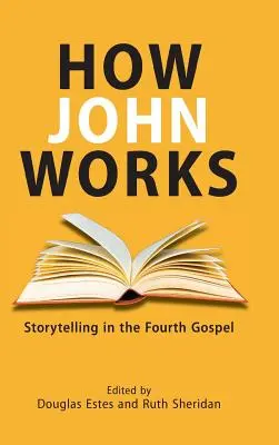 Ako funguje John: Rozprávanie príbehov vo štvrtom evanjeliu - How John Works: Storytelling in the Fourth Gospel