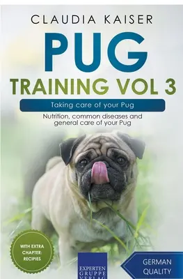 Výcvik mopslíkov Vol. 3 - Starostlivosť o mopslíka: Výživa, bežné choroby a všeobecná starostlivosť o vášho mopslíka - Pug Training Vol 3 - Taking Care of Your Pug: Nutrition, Common Diseases and General Care of Your Pug