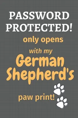 Chránené heslom! otvára sa len s odtlačkom labky môjho nemeckého ovčiaka! Pre fanúšikov nemeckých ovčiakov - Password Protected! only opens with my German Shepherd's paw print!: For German Shepherd Dog Fans