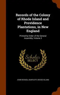 Záznamy kolónie Rhode Island a plantáže Providence v Novom Anglicku: Vydané na príkaz Valného zhromaždenia, zväzok 3 - Records of the Colony of Rhode Island and Providence Plantations, in New England: Printed by Order of the General Assembly, Volume 3