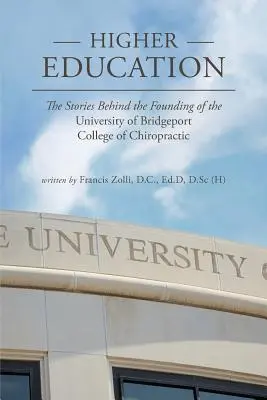 Vysokoškolské vzdelávanie: Príbehy, ktoré stoja za založením University of Bridgeport College of Chiropractic - Higher Education: The Stories Behind the Founding of the University of Bridgeport College of Chiropractic
