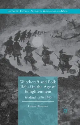 Čarodejníctvo a ľudová viera v dobe osvietenstva: Škótsko, 1670-1740 - Witchcraft and Folk Belief in the Age of Enlightenment: Scotland, 1670-1740
