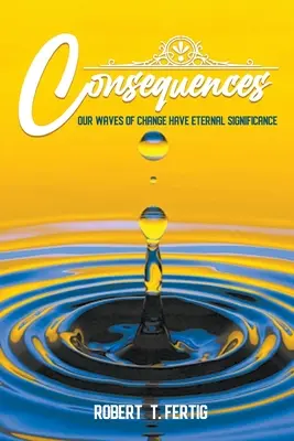 Dôsledky: Naše vlny zmien majú večný význam - Consequences: Our Waves of Change Have Eternal Significance