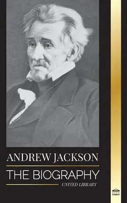 Andrew Jackson: Životopis južanského vlasteneckého vodcu v Bielom dome - Andrew Jackson: The Biography of an Southern American Patriotic Leader in the White House
