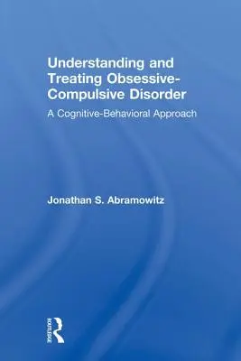 Pochopenie a liečba obsedantno-kompulzívnej poruchy: Kognitívno-behaviorálny prístup - Understanding and Treating Obsessive-Compulsive Disorder: A Cognitive Behavioral Approach