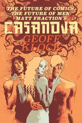 Budúcnosť komiksov, budúcnosť ľudí: Casanova Matta Fractiona - The Future of Comics, the Future of Men: Matt Fraction's Casanova