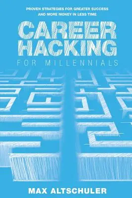 Kariérny hacking pre mileniálov: Ako som si vybudoval kariéru po svojom a ako to môžete urobiť aj vy - Career Hacking for Millennials: How I Built A Career My Way, And How You Can Too