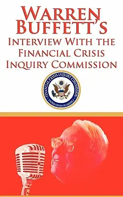 Rozhovor Warrena Buffetta s Komisiou pre vyšetrovanie finančnej krízy (FCIC) - Warren Buffett's Interview With the Financial Crisis Inquiry Commission (FCIC)