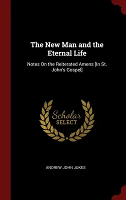 Nový človek a večný život: Jána]: poznámky k opakovaným amen [v evanjeliu sv. - The New Man and the Eternal Life: Notes On the Reiterated Amens [In St. John's Gospel]