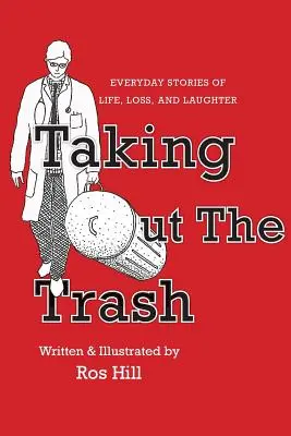 Vynášanie smetí - každodenné príbehy o živote, strate a smiechu - Taking Out The Trash-Everyday Stories of Life, Loss, and Laughter