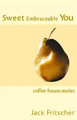 Sladké Embraceable You: Príbehy z kaviarne na cesty, na pláž a k posteli - Sweet Embraceable You: Coffee-House Stories for Travel, Beach, and Bedside