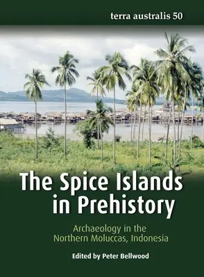 Ostrovy korenia v praveku: Archeológia na severných Molukách, Indonézia - The Spice Islands in Prehistory: Archaeology in the Northern Moluccas, Indonesia