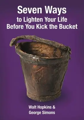 Sedem spôsobov, ako si uľahčiť život predtým, než vykopnete vedro - Seven Ways to Lighten Your Life Before You Kick the Bucket