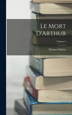 Le Mort D'Arthur; zväzok 2 - Le Mort D'Arthur; Volume 2