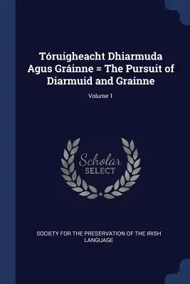 Truigheacht Dhiarmuda Agus Grinne = The Pursuit of Diarmuid and Grainne; Volume 1