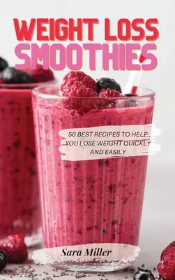 Smoothies na chudnutie: Vychladnuté smoothie: 50 najlepších receptov, ktoré vám pomôžu rýchlo a ľahko schudnúť - Weight Loss Smoothies: 50 Best Recipes to Help You Lose Weight Quickly and Easily