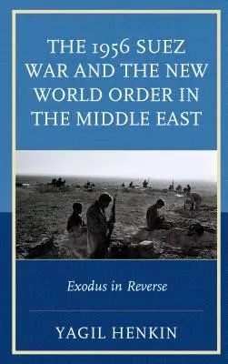 Suezská vojna v roku 1956 a nový svetový poriadok na Blízkom východe: Exodus v opačnom garde - The 1956 Suez War and the New World Order in the Middle East: Exodus in Reverse