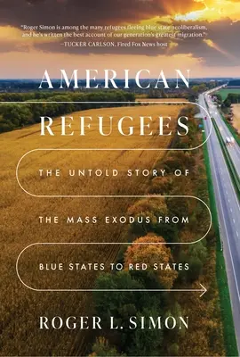 Americkí utečenci: Nevypovedaný príbeh masovej migrácie z modrých do červených štátov - American Refugees: The Untold Story of the Mass Migration from Blue to Red States