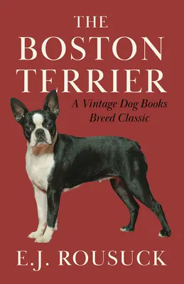 Bostonský teriér (Klasika plemien Vintage Dog Books) - The Boston Terrier (A Vintage Dog Books Breed Classic)